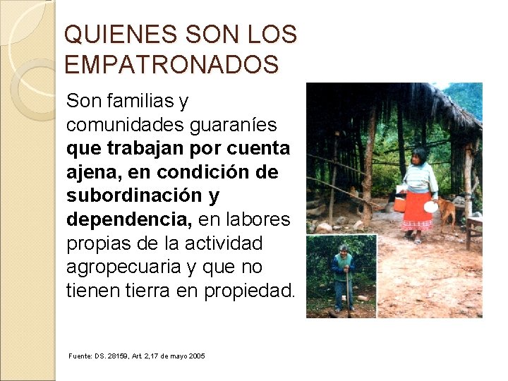 QUIENES SON LOS EMPATRONADOS Son familias y comunidades guaraníes que trabajan por cuenta ajena,