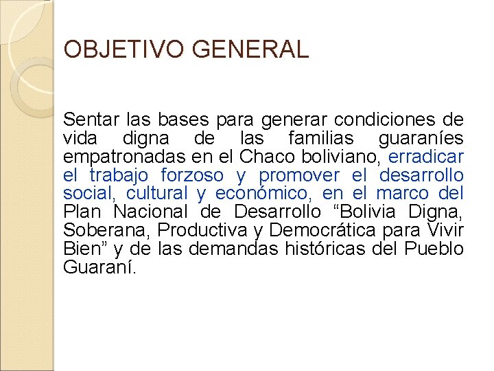 OBJETIVO GENERAL Sentar las bases para generar condiciones de vida digna de las familias