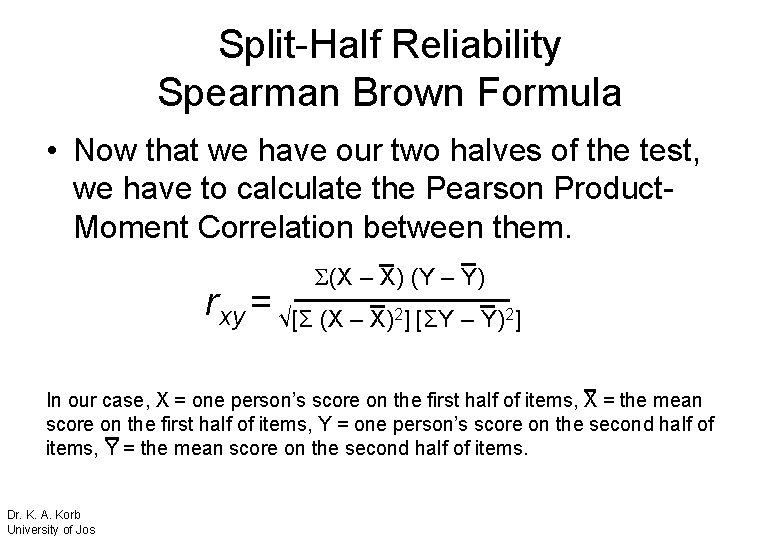 Split-Half Reliability Spearman Brown Formula • Now that we have our two halves of