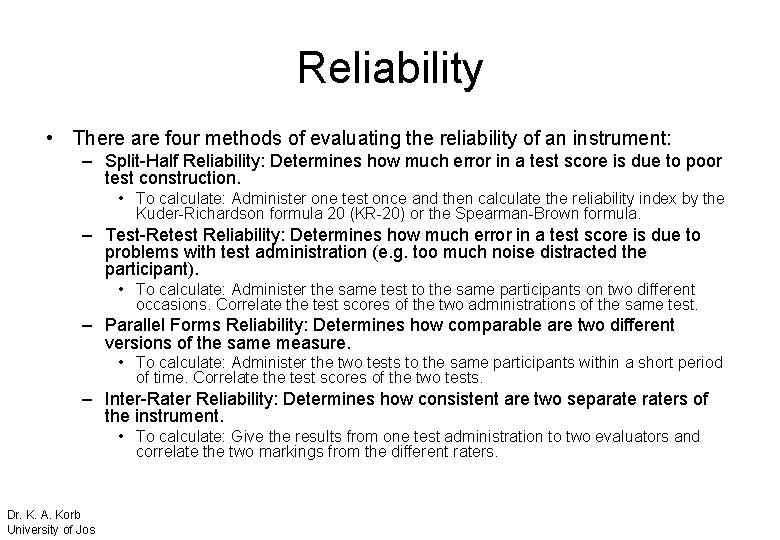 Reliability • There are four methods of evaluating the reliability of an instrument: –