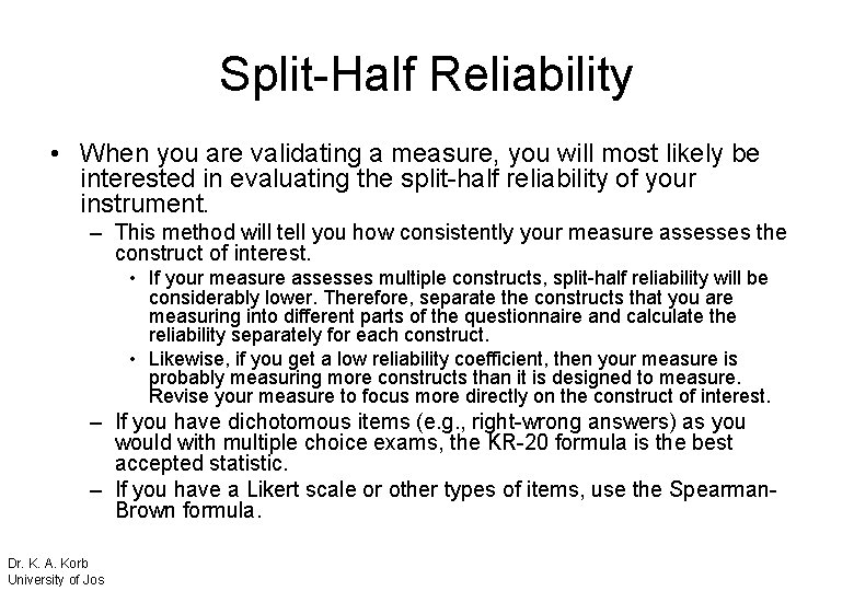 Split-Half Reliability • When you are validating a measure, you will most likely be