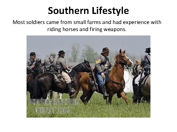 Southern Lifestyle Most soldiers came from small farms and had experience with riding horses