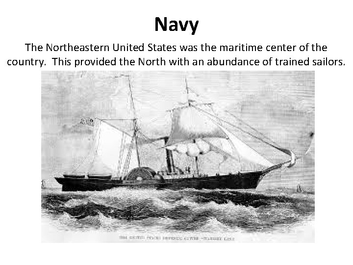 Navy The Northeastern United States was the maritime center of the country. This provided