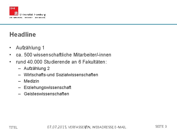 Headline • Aufzählung 1 • ca. 500 wissenschaftliche Mitarbeiter/-innen • rund 40. 000 Studierende