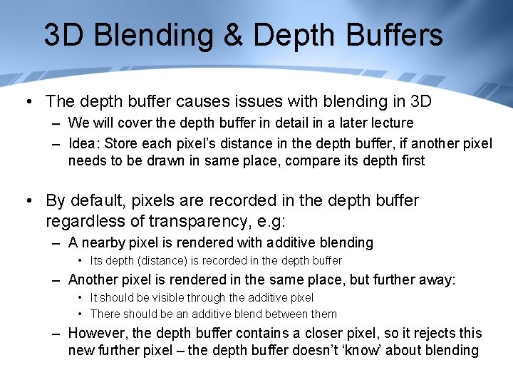 3 D Blending & Depth Buffers • The depth buffer causes issues with blending