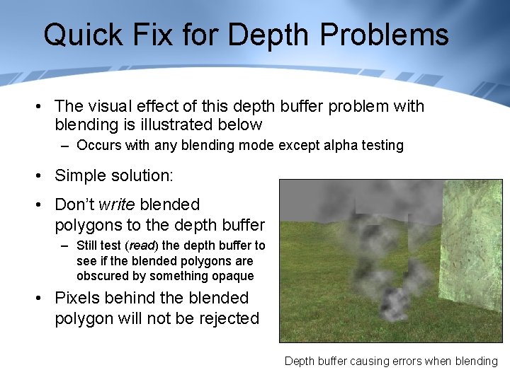 Quick Fix for Depth Problems • The visual effect of this depth buffer problem