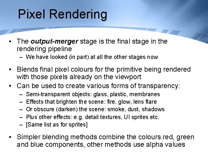 Pixel Rendering • The output-merger stage is the final stage in the rendering pipeline