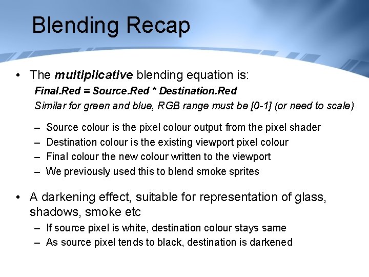 Blending Recap • The multiplicative blending equation is: Final. Red = Source. Red *