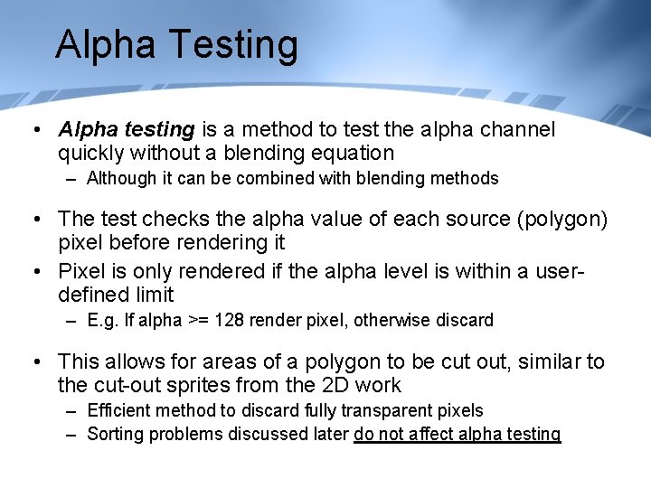 Alpha Testing • Alpha testing is a method to test the alpha channel quickly