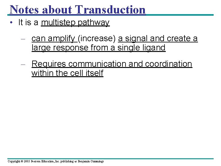 Notes about Transduction • It is a multistep pathway – can amplify (increase) a