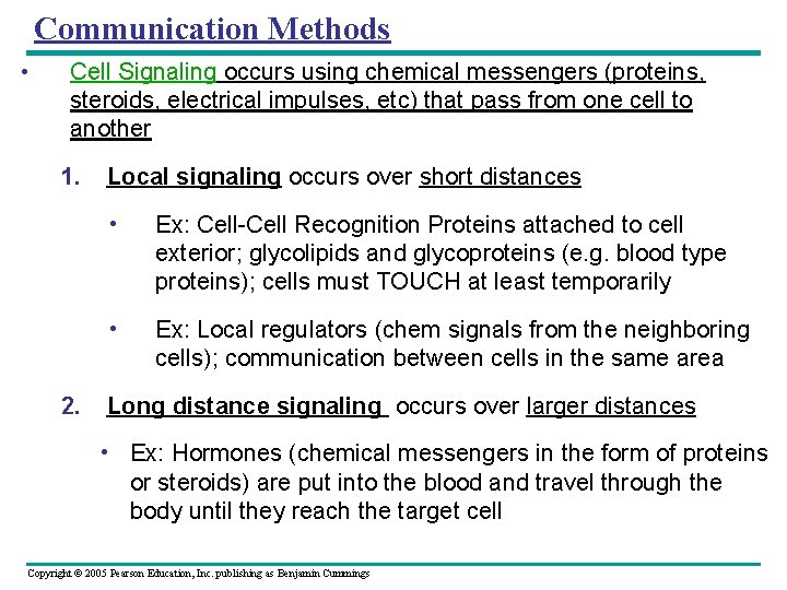 Communication Methods • Cell Signaling occurs using chemical messengers (proteins, steroids, electrical impulses, etc)