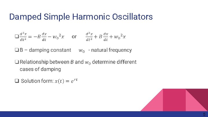 Damped Simple Harmonic Oscillators 5 