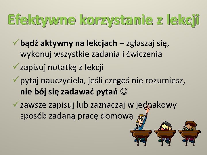 Efektywne korzystanie z lekcji ü bądź aktywny na lekcjach – zgłaszaj się, wykonuj wszystkie