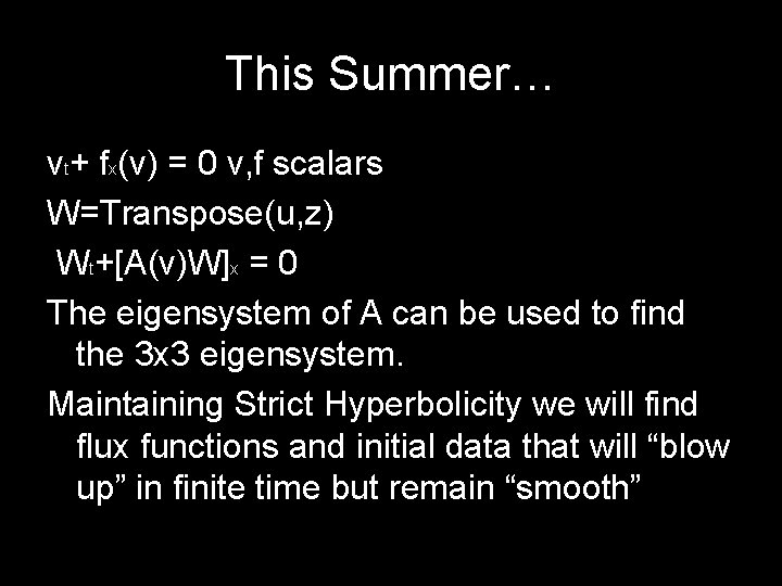 This Summer… vt+ fx(v) = 0 v, f scalars W=Transpose(u, z) Wt+[A(v)W]x = 0