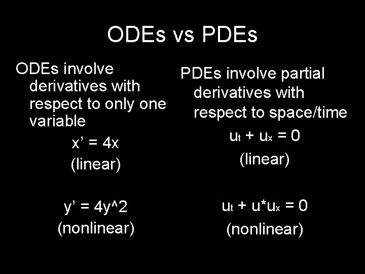 ODEs vs PDEs ODEs involve PDEs involve partial derivatives with respect to only one