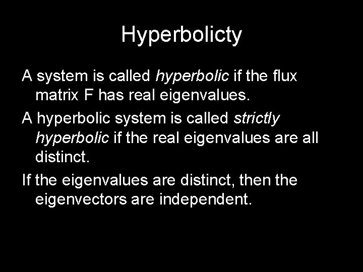 Hyperbolicty A system is called hyperbolic if the flux matrix F has real eigenvalues.