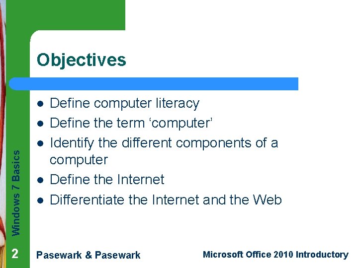 Objectives l Windows 7 Basics l 2 l l l Define computer literacy Define