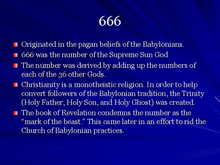 666 Originated in the pagan beliefs of the Babylonians. 666 was the number of