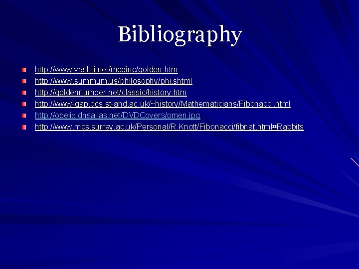 Bibliography http: //www. vashti. net/mceinc/golden. htm http: //www. summum. us/philosophy/phi. shtml http: //goldennumber. net/classic/history.