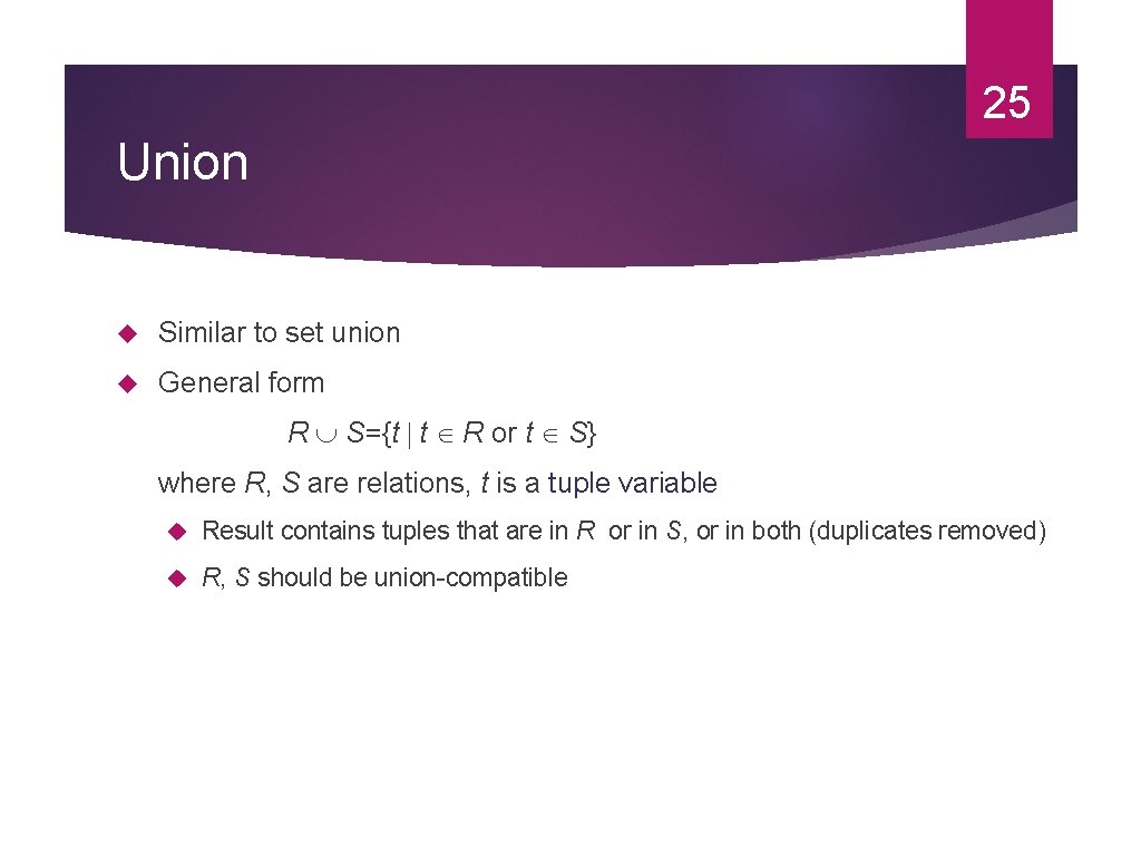 25 Union Similar to set union General form R S={t t R or t