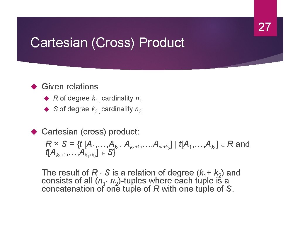 27 Cartesian (Cross) Product Given relations R of degree k 1 , cardinality n