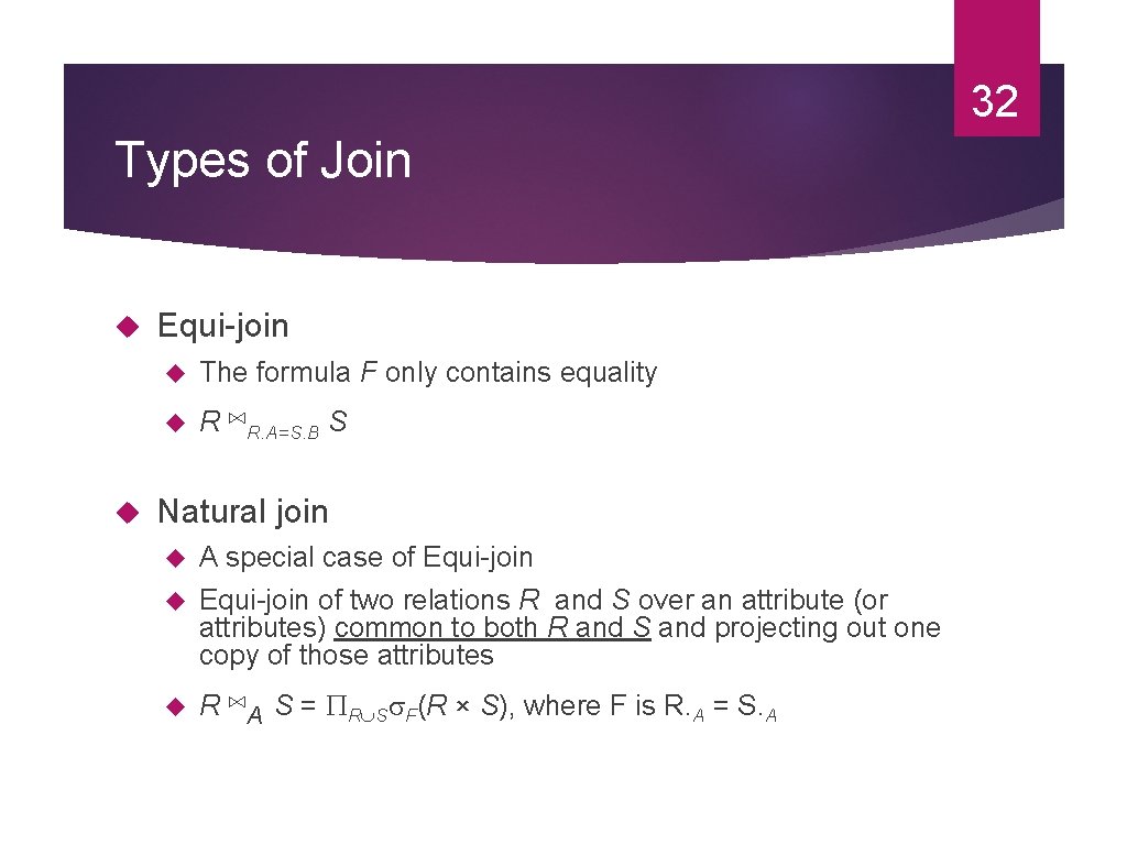 32 Types of Join Equi-join The formula F only contains equality R ⋈R. A=S.