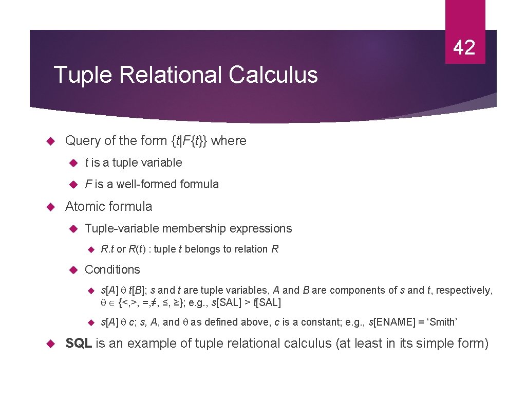 42 Tuple Relational Calculus Query of the form {t|F{t}} where t is a tuple