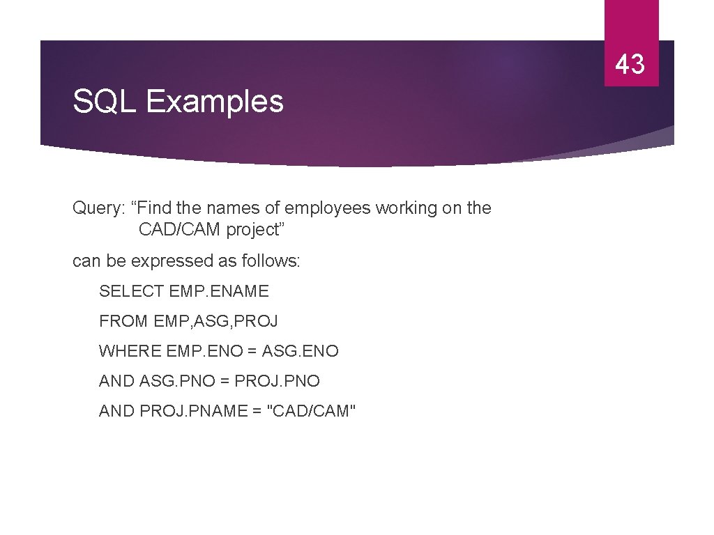 43 SQL Examples Query: “Find the names of employees working on the CAD/CAM project”