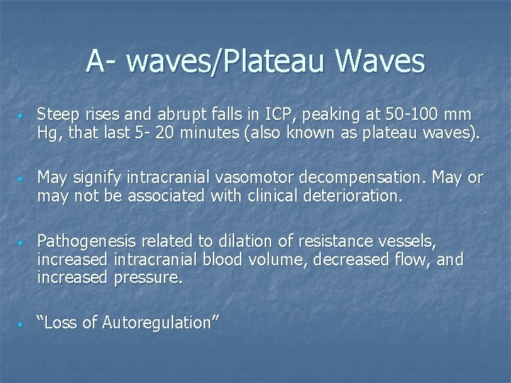 A- waves/Plateau Waves § § Steep rises and abrupt falls in ICP, peaking at