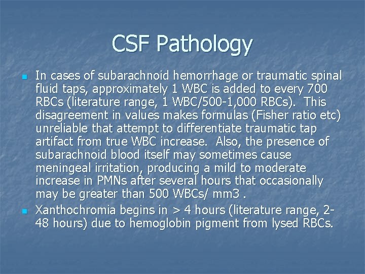 CSF Pathology n n In cases of subarachnoid hemorrhage or traumatic spinal fluid taps,