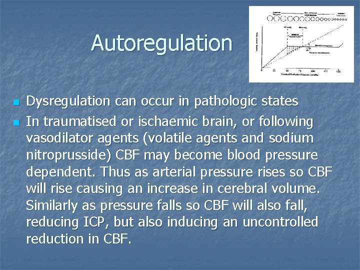 Autoregulation n n Dysregulation can occur in pathologic states In traumatised or ischaemic brain,