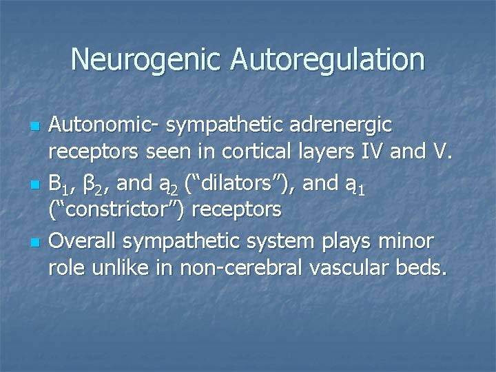 Neurogenic Autoregulation n Autonomic- sympathetic adrenergic receptors seen in cortical layers IV and V.