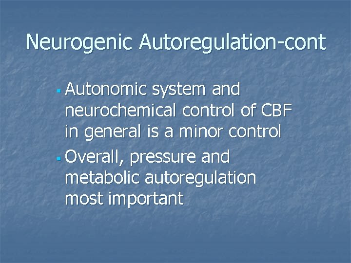 Neurogenic Autoregulation-cont § Autonomic system and neurochemical control of CBF in general is a