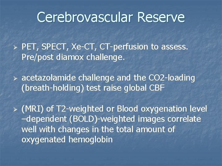 Cerebrovascular Reserve Ø Ø Ø PET, SPECT, Xe-CT, CT-perfusion to assess. Pre/post diamox challenge.