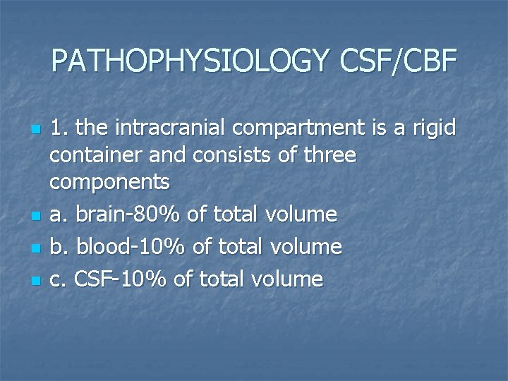 PATHOPHYSIOLOGY CSF/CBF n n 1. the intracranial compartment is a rigid container and consists