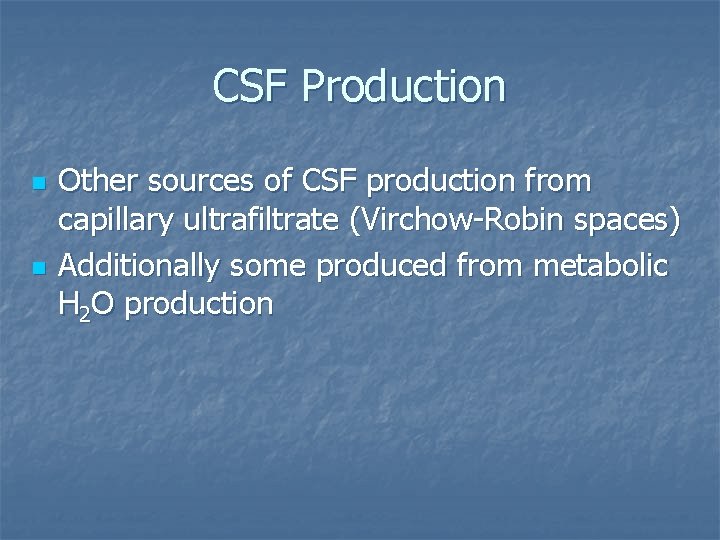 CSF Production n n Other sources of CSF production from capillary ultrafiltrate (Virchow-Robin spaces)