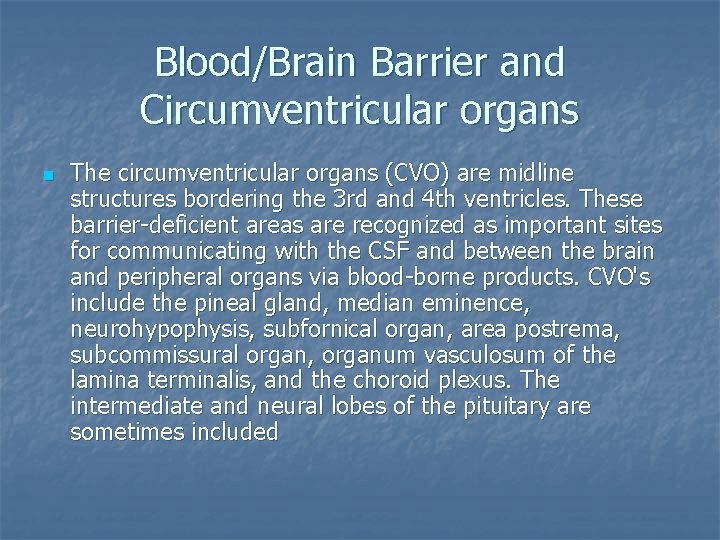Blood/Brain Barrier and Circumventricular organs n The circumventricular organs (CVO) are midline structures bordering