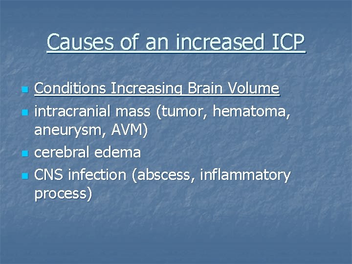 Causes of an increased ICP n n Conditions Increasing Brain Volume intracranial mass (tumor,