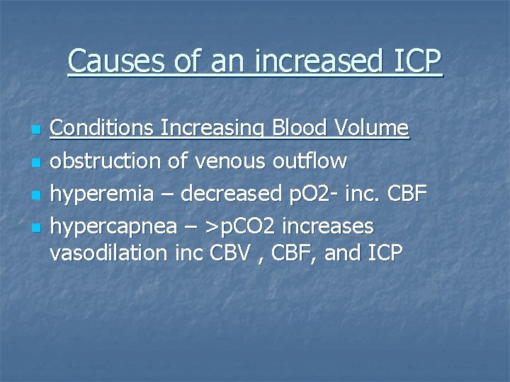 Causes of an increased ICP n n Conditions Increasing Blood Volume obstruction of venous