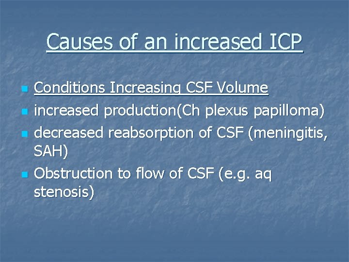 Causes of an increased ICP n n Conditions Increasing CSF Volume increased production(Ch plexus