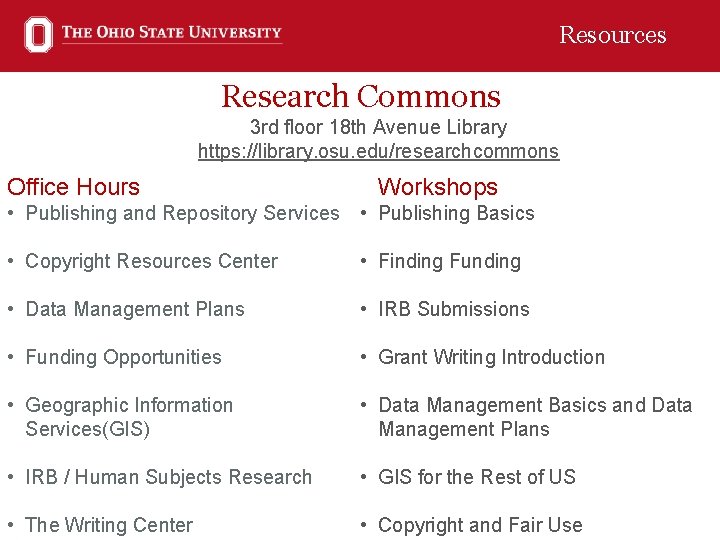 Resources Research Commons 3 rd floor 18 th Avenue Library https: //library. osu. edu/researchcommons