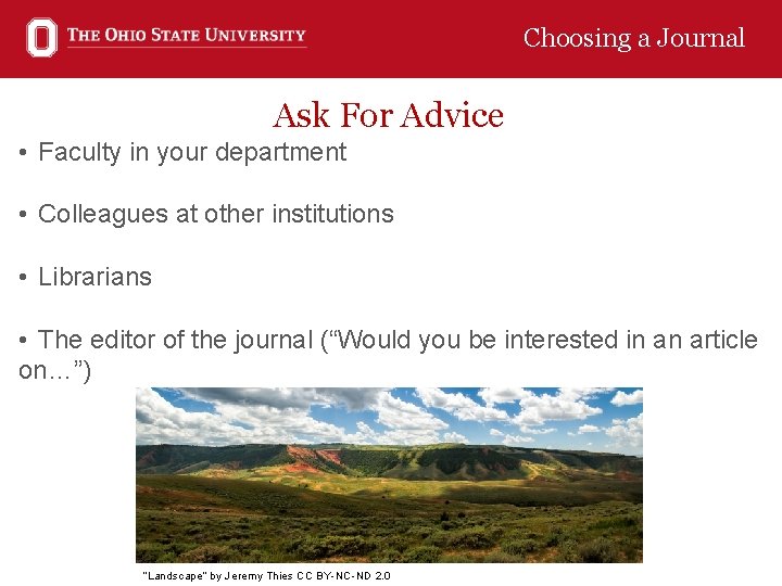 Choosing a Journal Ask For Advice • Faculty in your department • Colleagues at
