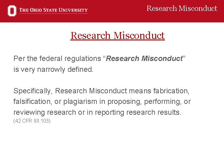 Research Misconduct Per the federal regulations “Research Misconduct” is very narrowly defined. Specifically, Research