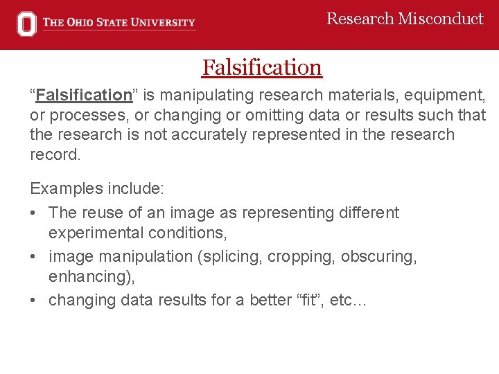 Research Misconduct Falsification “Falsification” is manipulating research materials, equipment, or processes, or changing or