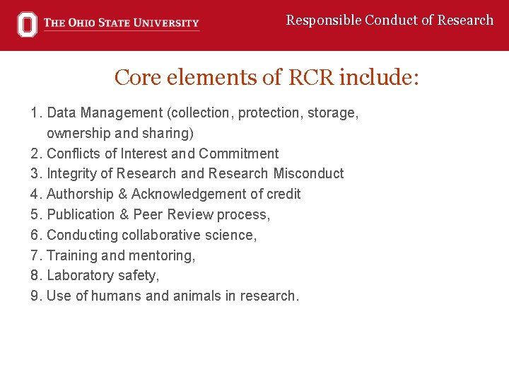 Responsible Conduct of Research Core elements of RCR include: 1. Data Management (collection, protection,