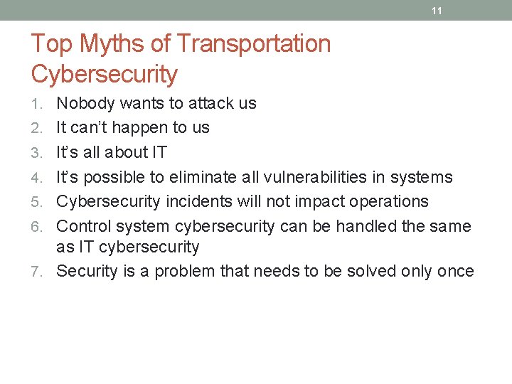 11 Top Myths of Transportation Cybersecurity 1. Nobody wants to attack us 2. It
