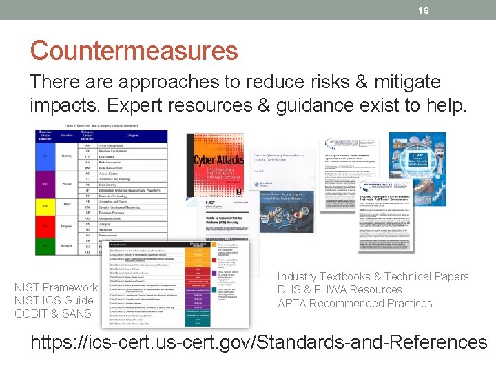 16 Countermeasures There approaches to reduce risks & mitigate impacts. Expert resources & guidance