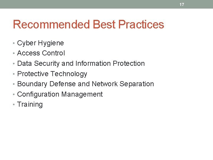 17 Recommended Best Practices • Cyber Hygiene • Access Control • Data Security and