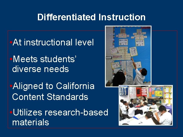 Differentiated Instruction • At instructional level • Meets students’ diverse needs • Aligned to