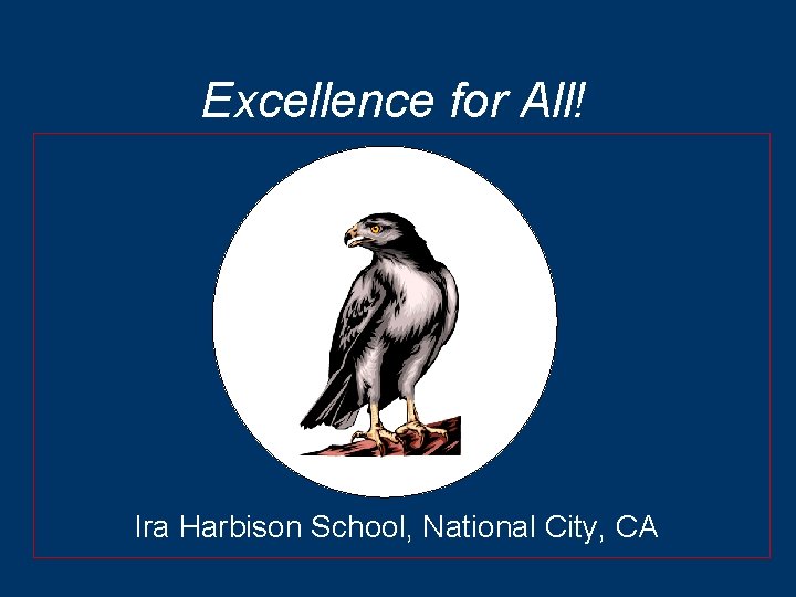 Excellence for All! Ira Harbison School, National City, CA 